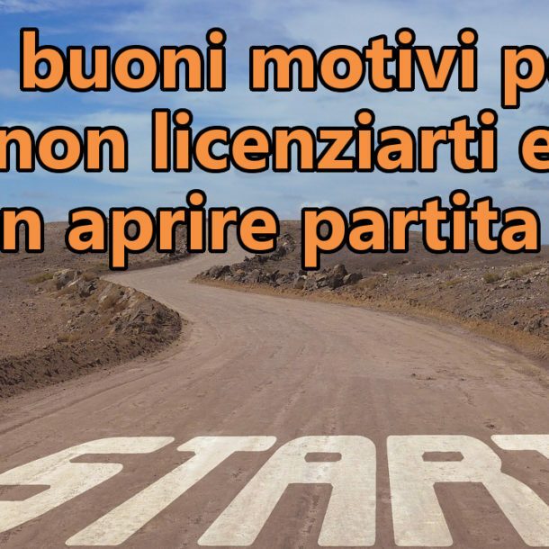 5 buoni motivi per non licenziarti e non aprire partita iva