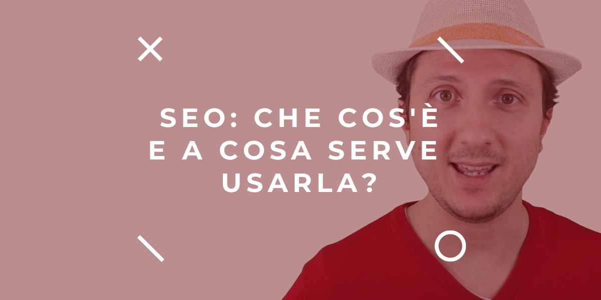 seo: che cos'è e a cosa serve usarla per il sito web