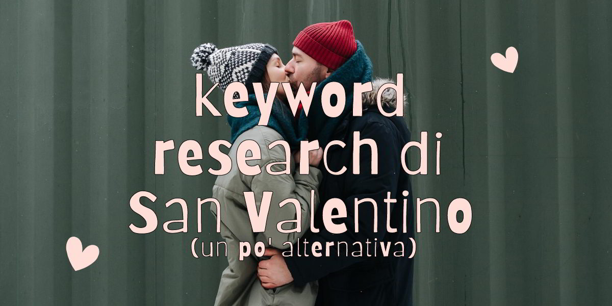 una keyword research di san valentino un po alternativa