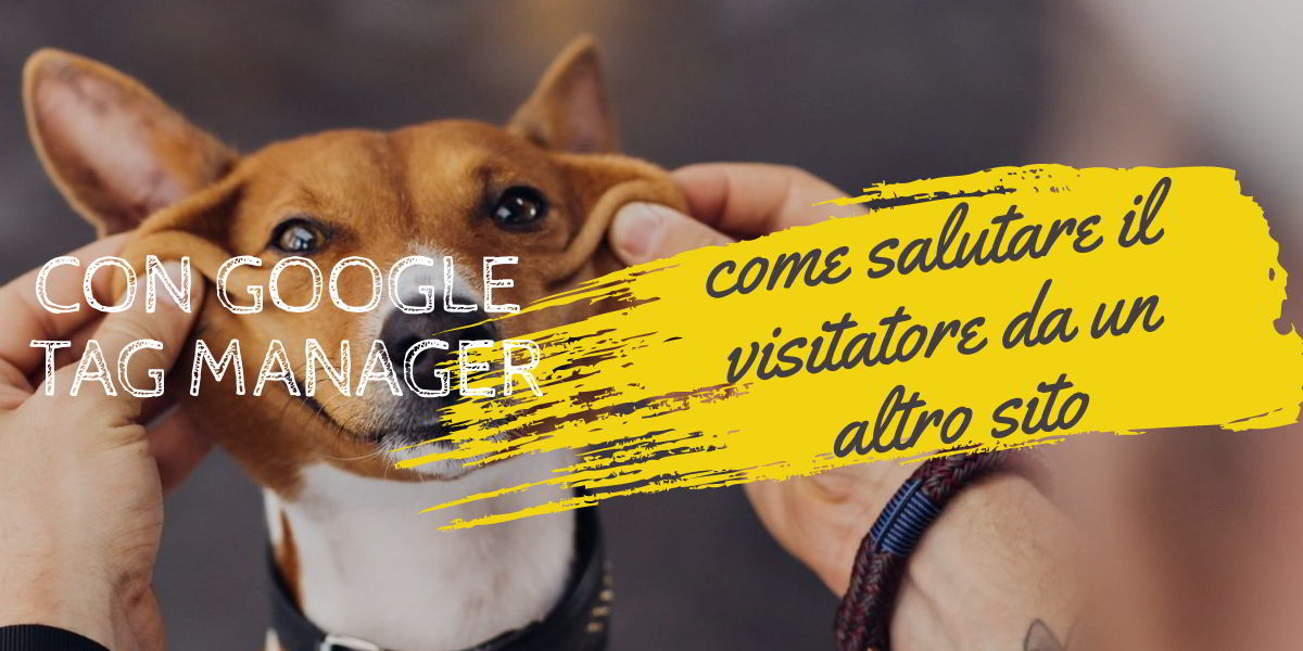 come salutare il visitatore referral di un altro sito con google tag manager